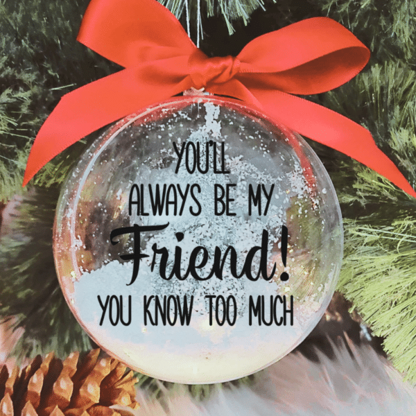 Always My Friend - 10cm Acrylic Bauble