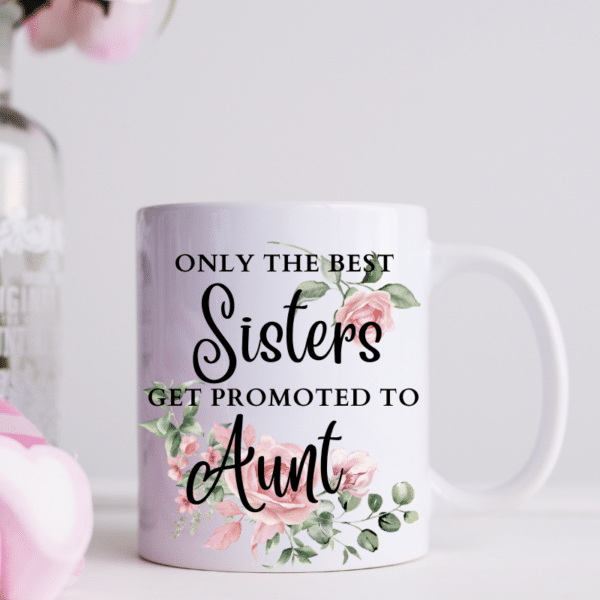 Only The Best Sisters Get Promoted - Mug