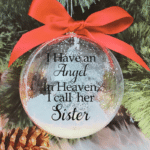 I Have An Angel ... Sister - 10cm Acrylic Bauble
