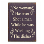 No woman has ever shot a man - Metal Plaque